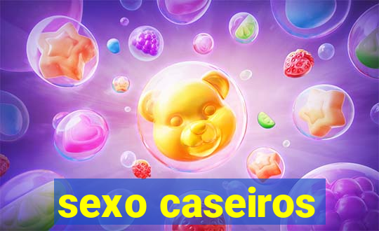 sexo caseiros